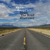 Mark Knopfler - Down The Road Wherever (Deluxe) '2018