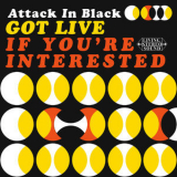 Attack In Black - Got Live: If You're Interested '2018