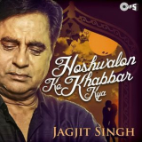 Jagjit Singh - Hoshwalon Ko Khabbar Kya '2013