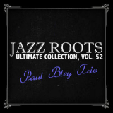 Paul Bley Trio - Jazz Roots Ultimate Collection, Vol. 52 '2008