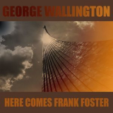 Frank Foster - George Wallington: Here Comes Frank Foster '2012