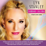 Lyn Stanley - London Calling: A Toast To Julie London '2018