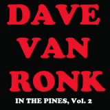 Dave Van Ronk - In The Pines, Vol. 2 '2008