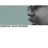 Dave Van Ronk - Essential Dave Van Ronk '2008