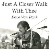 Dave Van Ronk - Just A Closer Walk With Thee '2014