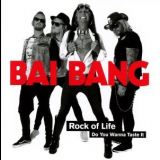 Bai Bang - Rock Of Life - Do You Wanna Taste It '2017