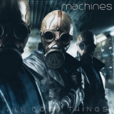 All Good Things - Machines '2017