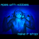 Apes With Hobbies - Make It Stop! '2014