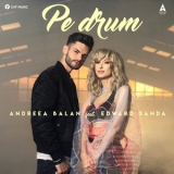 Andreea Balan - Andreea Balan & Edward Sanda Pe Drum (single) '2018