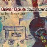Christian Escoude - Plays Brassens Au Bois De Mon Coeur '2012