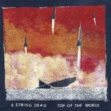 6 String Drag - Top Of The World '2018