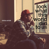 Chris Orrick - Look What This World Did To Us '2015