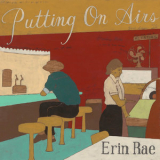 Erin Rae - Putting On Airs '2018