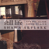 Shawn Skylark - Still Life 10 Pieces For Solo Piano '2007
