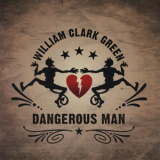 William Clark Green - Dangerous Man '2008