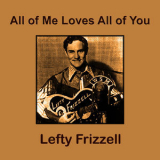 Lefty Frizzell - All Of Me Loves All Of You '2010