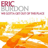 Eric Burdon - We Gotta Get Out Of This Place '2007