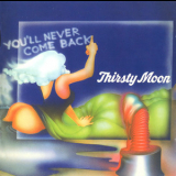Thirsty Moon - You'll Never Come Back '1973