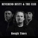 Reverend Rusty & The Case - Rough Times '2018