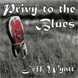 Jeff Wyatt - Privy To The Blues '2017