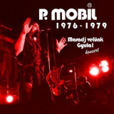 P. Mobil - 1976 - 1979 (Maradj Velunk Gyula!) (live) '2015
