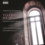 Latvian Radio Choir - Silvestrov: To Thee We Sing '2015