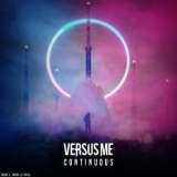 Versus Me - Continuous '2019