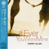 Harry Allen - If Ever You Were Mine '2003