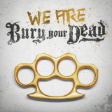 Bury Your Dead - We Are Bury Your Dead '2019