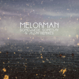 Melorman - Somewhere, Someday & Away (Remixes) '2018