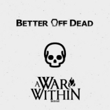 A War Within - Better Off Dead '2019