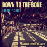 Down To The Bone - Funkin' Around: A Collection Of Remixes And Reworks '2019