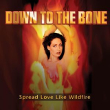 Down To The Bone - Spread Love Like Wildfire '2005