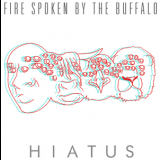 Hiatus - Fire Spoken By The Buffalo '2011