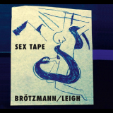 Brotzmann  &  Leigh - Sex Tape '2017