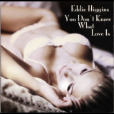 Eddie Higgins - You Don't Know What Love Is '2003