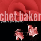 Chet Baker - Chet Baker Plays For Lovers '2006