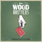 The Wood Brothers - Ways Not To Lose '2006