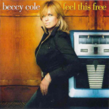 Beccy Cole - Feel This Free '2005