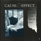 Cause & Effect - You Think You Know Her '1990