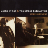 Jesse Sykes & The Sweet Hereafter - Reckless Burning '2002