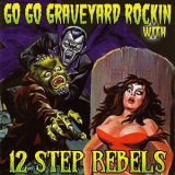 12 Step Rebels - Go Go Graveyard Rockin' '2004