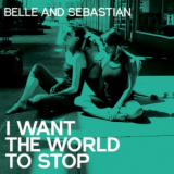 Belle & Sebastian - I Want The World To Stop '2011
