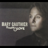 Mary Gauthier - Trouble & Love '2014