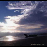 Yellow Magnetic Star - Mind Soul Body '2008