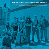 Psychic Temple - Plays Music For Airports '2016