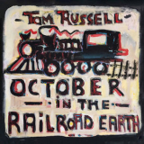 Tom Russell - October In The Railroad Earth '2019