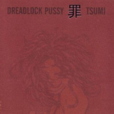 Dreadlock Pussy - Tsumi '2002