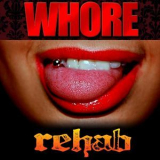 Rehab - Whore '2013