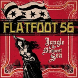 Flatfoot 56 - Jungle Of The Midwest Sea '2007